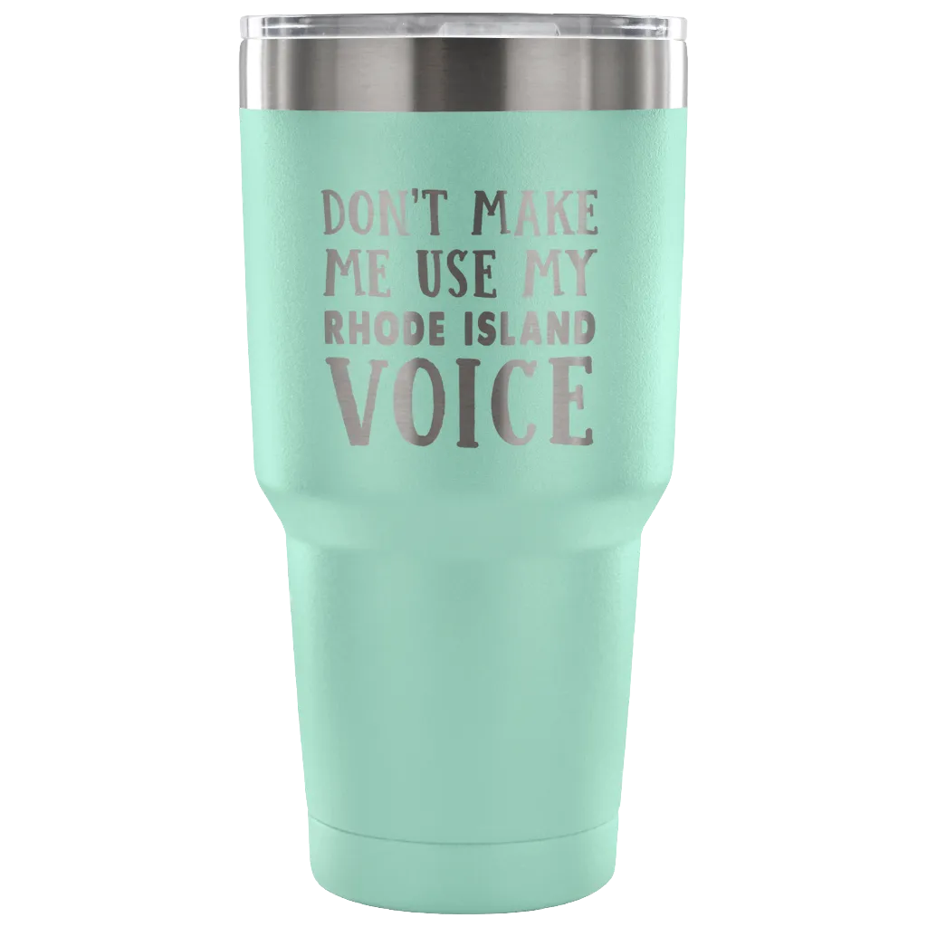 Don't Make Me Use My Rhode Island Voice Vacuum Tumbler