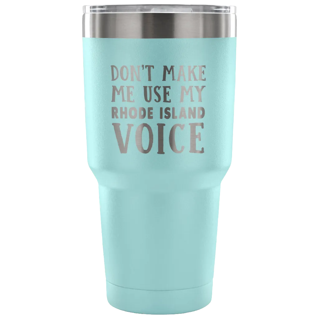 Don't Make Me Use My Rhode Island Voice Vacuum Tumbler