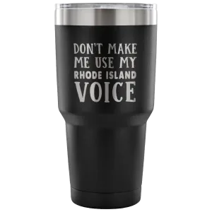 Don't Make Me Use My Rhode Island Voice Vacuum Tumbler