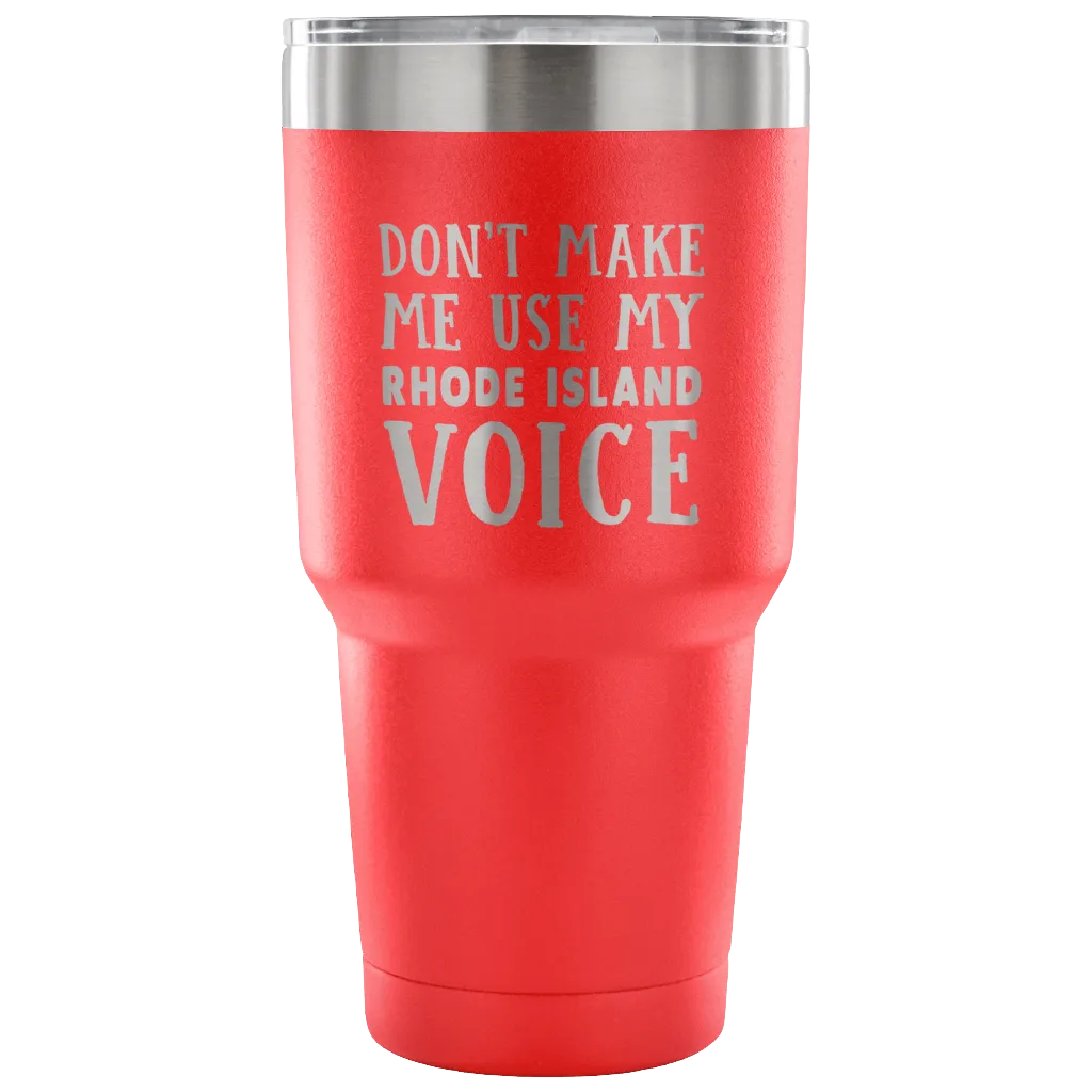 Don't Make Me Use My Rhode Island Voice Vacuum Tumbler