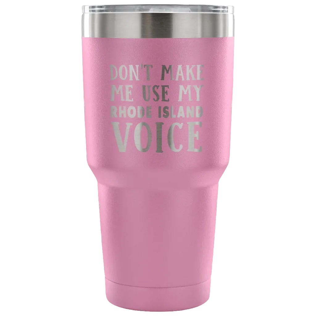 Don't Make Me Use My Rhode Island Voice Vacuum Tumbler