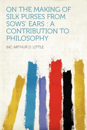 On the Making of Silk Purses From Sows' Ears: a Contribution to Philosophy Paperback – January 10, 2012