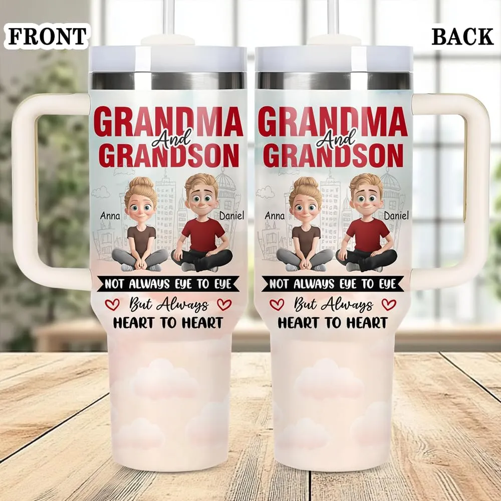 Personalized Grandma Cup - Grandma Gift - Mother's Day Gift For Grandmother, Nana, Gigi From Grandson - Not Always Eyes to Eyes But Always Heart to Heart Tumbler 40oz - Gifts For Grandson
